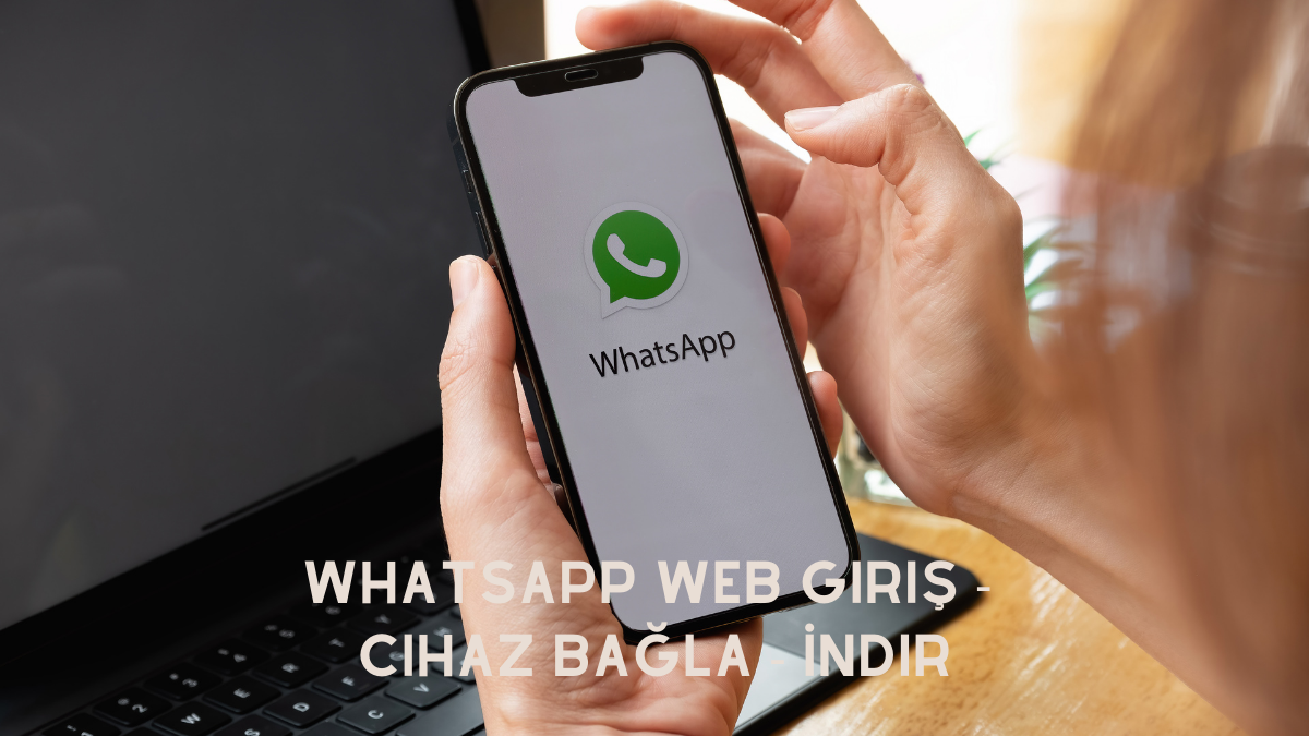 WhatsApp Web Giriş - Cihaz Bağla - İndir